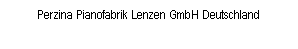 Text Box: Perzina Pianofabrik Lenzen GmbH Deutschland
